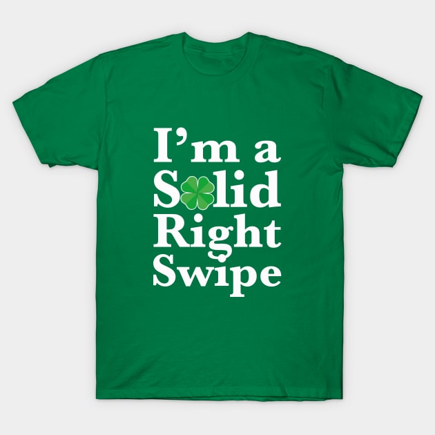 I'm a Solid Right Swipe | Funny Shamrock Dating Singles T-Shirt by MerchMadness